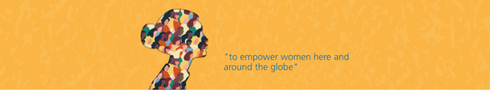 "to empower women here and around the globe"